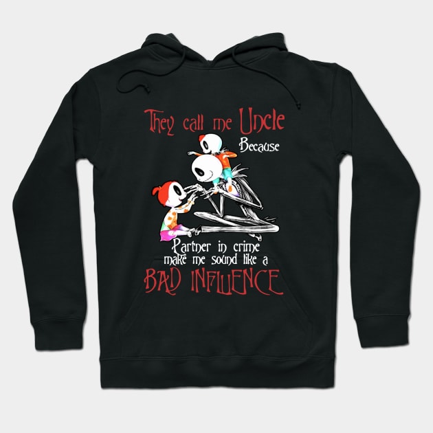 They Call Me Uncle Because Partner In Crime Make Me Sound Like A Bad Influence Daughter Hoodie by erbedingsanchez